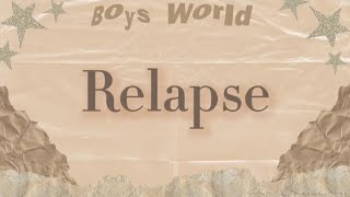 boys world - relapse (lyrics)
