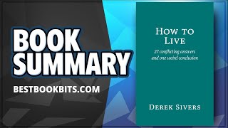 How To Live by Derek Sivers | Book Summary