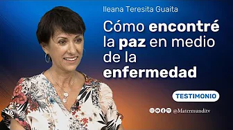 "In the midst of illness, I found true happiness" | Testimony of Ileana Guaita