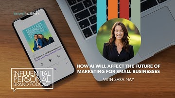 How AI Will Affect the Future of Marketing for Small Businesses with Sara Nay