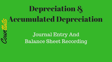 Depreciation & Accumulated Depreciation Journal Entry and Balance Sheet Recording