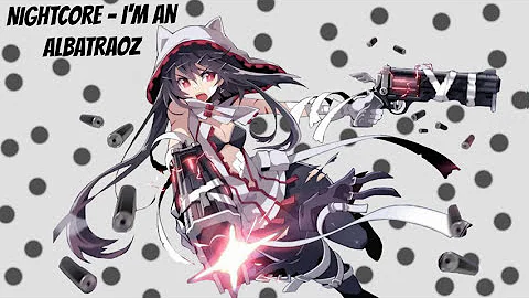 Nightcore - I'm an albatraoz