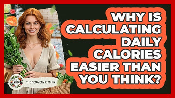Why Is Calculating Daily Calories Easier Than You Think? - The Recovery Kitchen