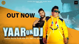 Yaar On Dj | Raju Punjabi | Fatta Boss | New Haryanvi Songs Haryanavi 2020 | Latest Songs2020