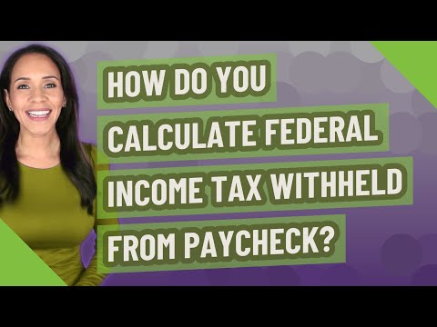 How Do You Calculate Federal Income Tax Withheld From Paycheck?