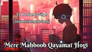 Mere Mahboob Qayamat Hogi [Slowed Reverb Lofi] Sad Song || Yo Yo Haney Singh Songs | Lofi Remake