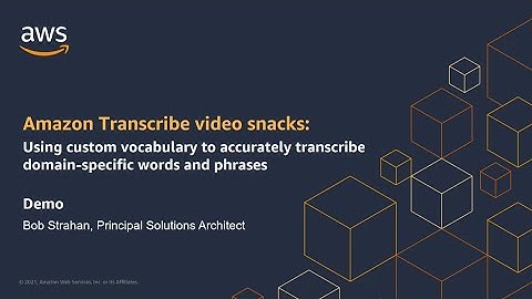 Amazon Transcribe video snacks: Using custom vocabulary | Amazon Web Services
