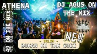 DJ AGUS ON THE MIX - BUKAN KU TAK SUDI ( IKLIM ) NEW REMIX ATHENA BANJARMASIN PASUKAN BOUNTY GRUB !!