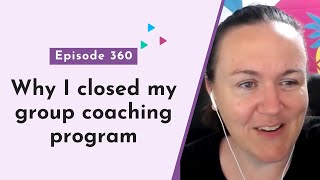 Why I closed my group coaching program