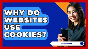 Why Do Websites Use Cookies? - Be App Savvy