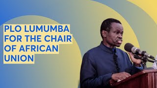 PLO LUMUMBA FOR THE CHAIR OF AFRICAN UNION