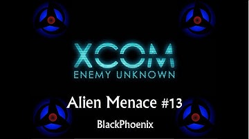 XCOM Enemy Unknown #13: Alien Menace (Alien Base pt 1)