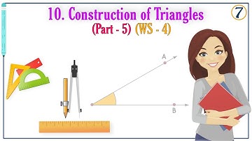 I CONSTRUCTION OF TRIANGLES I CLASS 7 I MATHS I UNIT 10 I WS-4 I SOLUTIONS OF PROBLEMS I
