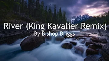 Bishop Briggs - River King Kavalier Remix (Lyrics)