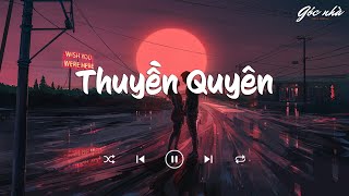 Nhạc Lofi 2023 - Thuyền Quyên, Gió, Ít Nhưng Dài Lâu | Nhạc Lofi Chill Hay Nhất TikTok 2023