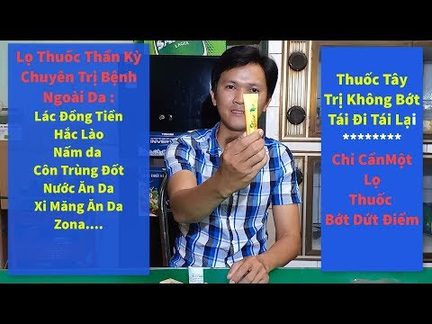 Video LỌ THUỐC THẦN KỲ CHUYÊN TRỊ BỆNH NGOÀI DA - KHÔNG CẦN... - youtube