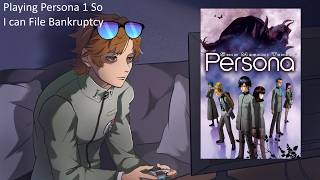 Playing Persona 1 So I Can File Bankruptcy