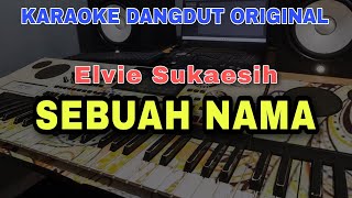 SEBUAH NAMA - ELVIE SUKAESIH | KARAOKE DANGDUT ORIGINAL VERSI MANUAL ORGEN TUNGGAL