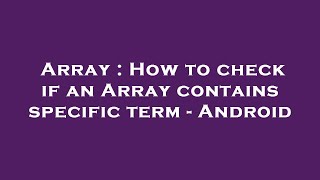 Array : How to check if an Array contains specific term - Android