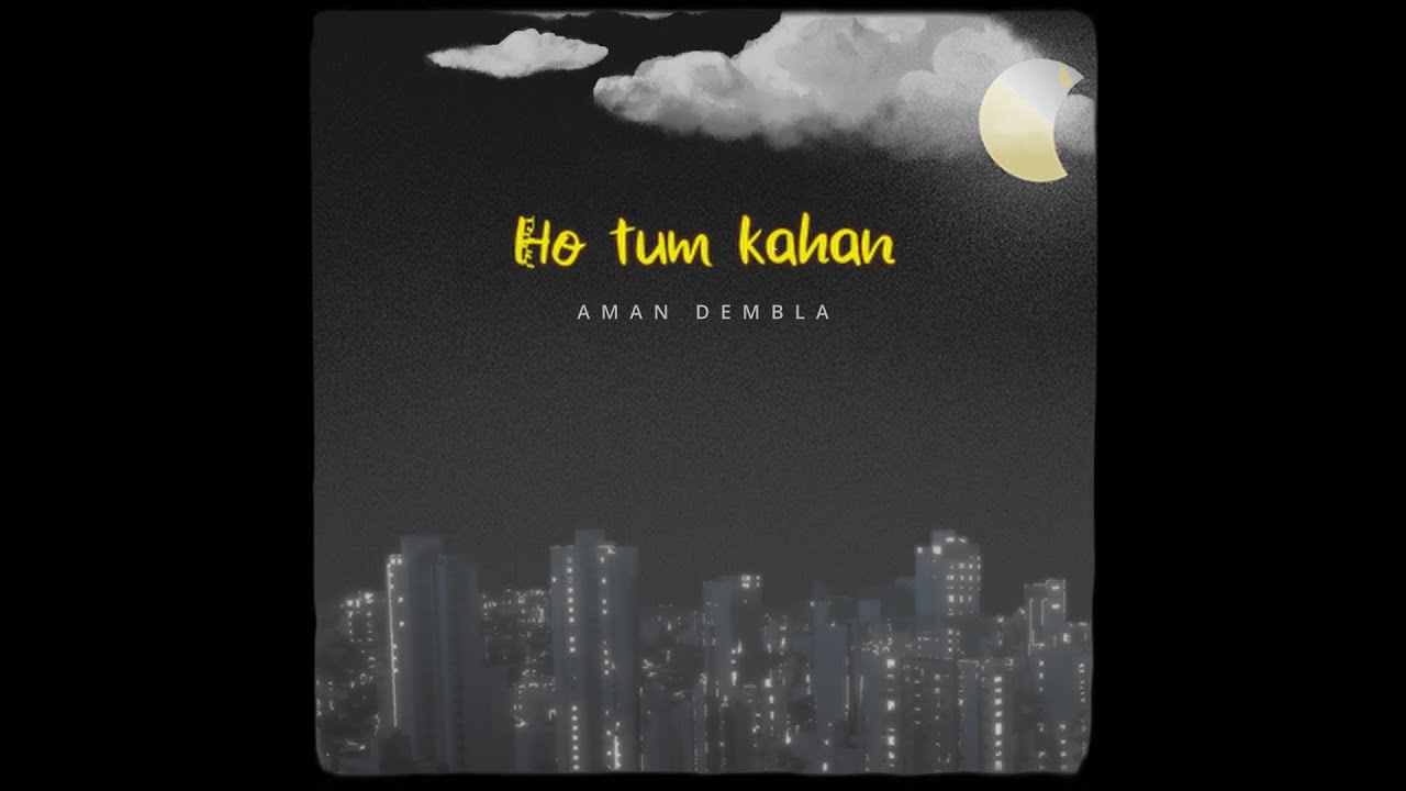 Aman Dembla - Ho Tum Kahan