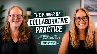 Episode 38 The Power of Collaborative Practice: Building Effective Interdisciplinary Teams