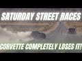 Saturday Street Races | Corvette Loses It! (+Tons of Races)