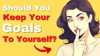 Should You Keep Your Goals to YOURSELF?