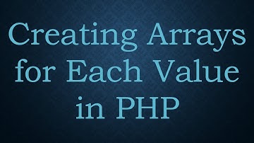 Creating Arrays for Each Value in PHP