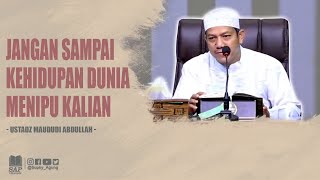 JANGAN SAMPAI KEHIDUPAN DUNIA MENIPU KALIAN | USTADZ MAUDUDI ABDULLAH