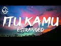 Estranged  itu kamu lyrics