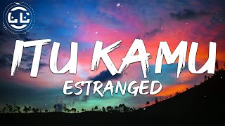 Estranged - Itu Kamu (Lyrics)