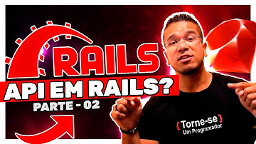 Criando API em Rails - Pt.2 | Torne-se um Programador