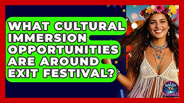 What Cultural Immersion Opportunities Are Around Exit Festival? - We Go To Festivals