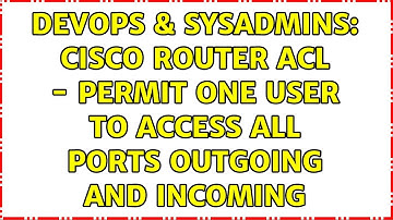 DevOps & SysAdmins: Cisco Router ACL - permit one user to access all ports outgoing and incoming