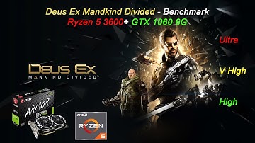 Deus Ex Mankind Divided - Benchmark Ryzen 5 3600 +GTX 1060 6G Ultra - V High - High