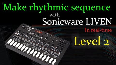 Make interesting rhythmic sequence in REAL TIME with Sonicware LIVEN