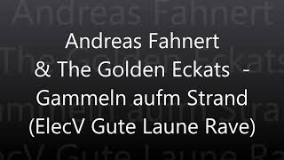 Andreas Fahnert &amp; The Golden Eckats -  Gammeln aufn Strand (ElecV Gute Laune Rave)