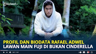 PROFIL dan Biodata Rafael Adwel Lawan Main Fuji di Film Bukan Cinderella, Ganteng dan Berkarisma