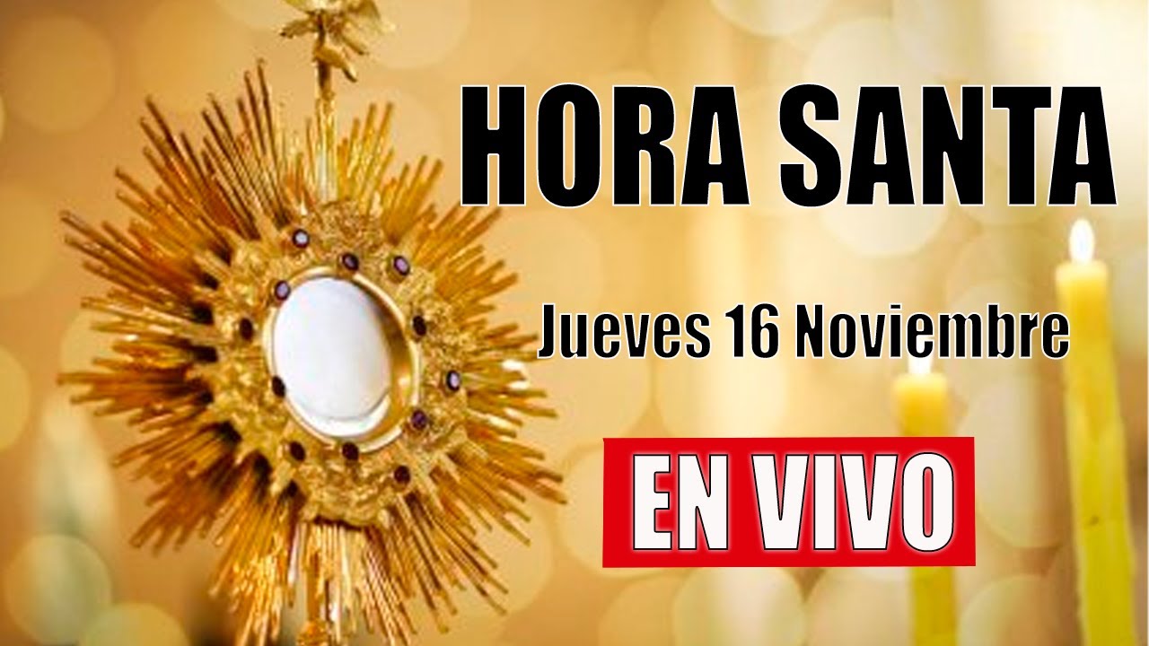 Hora Santa de hoy Jueves 16 de Noviembre 2023 - YouTube