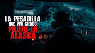 La PESADILLA que viví siendo PILOTO en Alaska \/ Creepypasta