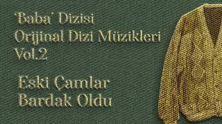 Güldiyar Tanrıdağlı, Doğan Saldanlı - Eski Çamlar Bardak Oldu | Baba Orijinal Dizi Müzikleri Vol. 2