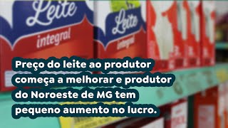 Preço do leite ao produtor começa a melhorar e produtor do Noroeste de MG tem pequeno aumento.