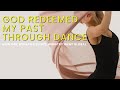 God Redeemed My Past Through Dance: A Story of Healing