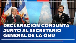 Declaración conjunta Presidente Gabriel Boric y Secretario General de la ONU, António Guterres