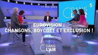 Eurovision : chansons, boycott et exclusion ! #cdanslair 11.05.2024