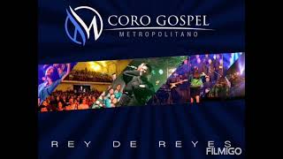 Miniatura de vídeo de "REY DE REYES-PISTA-CORO GOSPEL METROPILITANO"