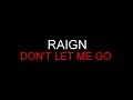 Raign - Don't Let Me Go [Lyrics] HQ