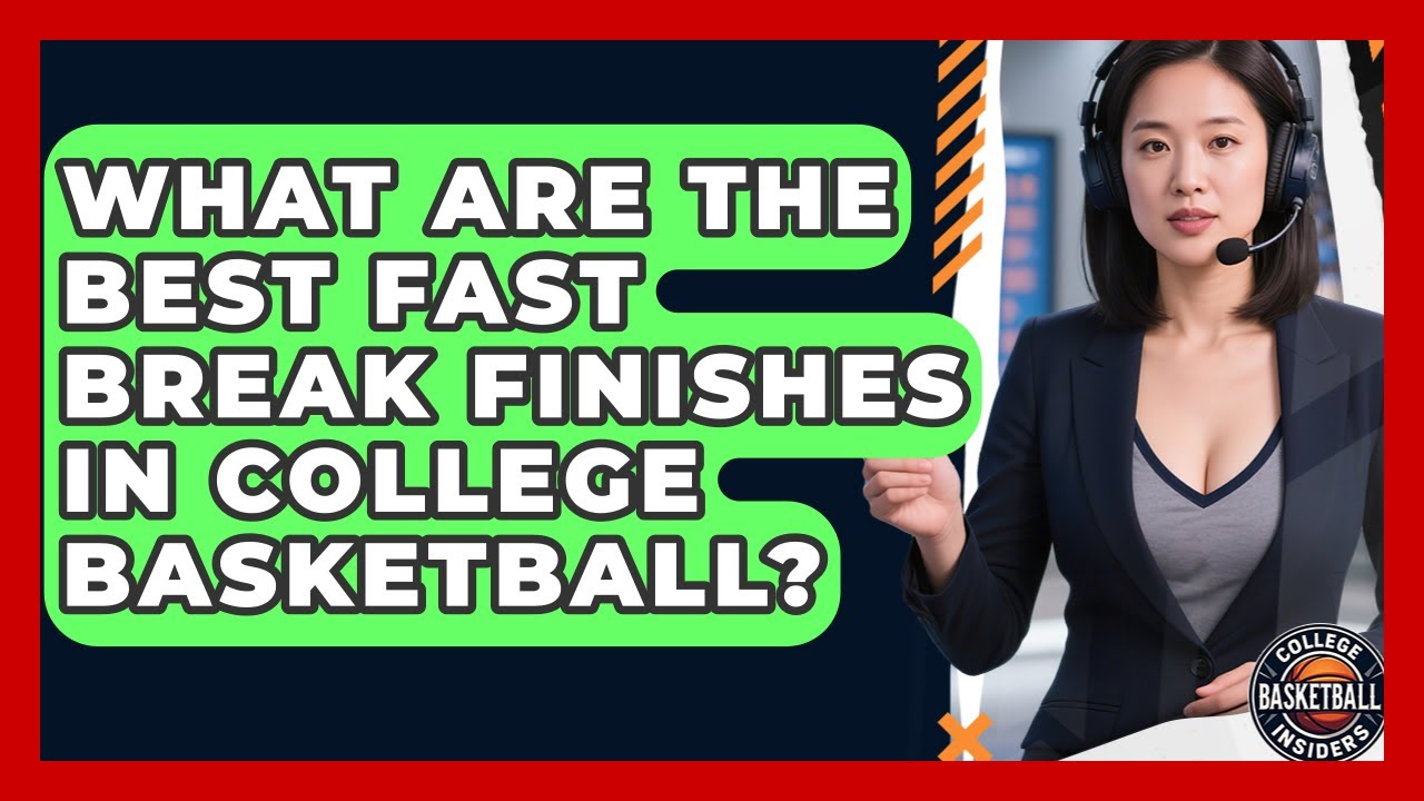 What Are The Best Fast Break Finishes In College Basketball? - College Basketball Insiders