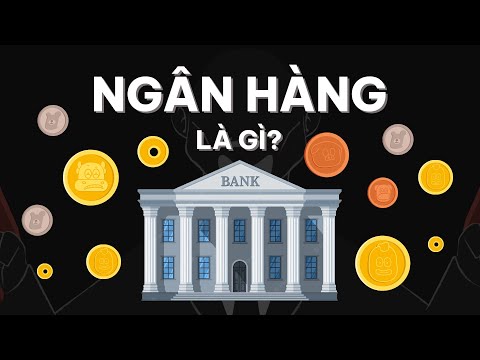 Video Ngân hàng là gì? Ngân hàng kiếm tiền bằng cách nào mà... - youtube