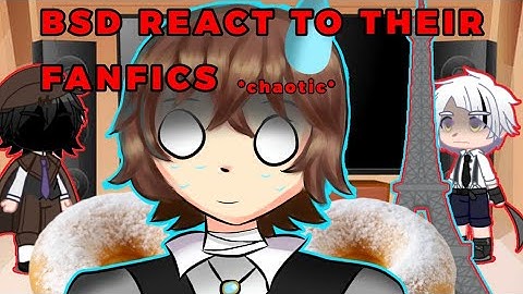 BSD react to their fanfics // READ DESCRIPTION // 2X SPEED